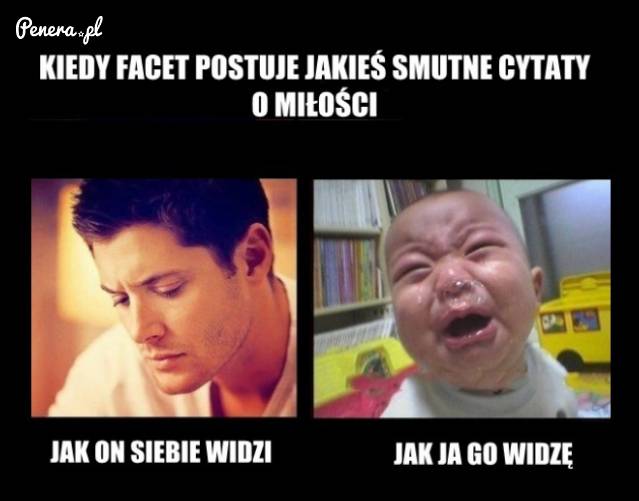 Kiedy facet wrzuca jakieś smutne cytaty o miłości