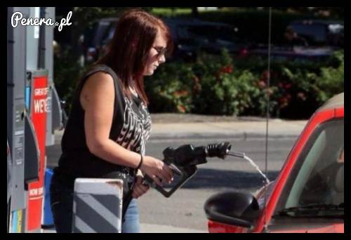 Kochanie zatankowałam do pełna