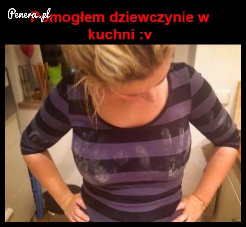 Pomogłem dziewczynie w kuchni