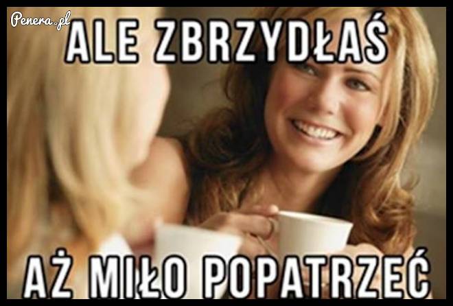 Powiedziała kobieta do kobiety