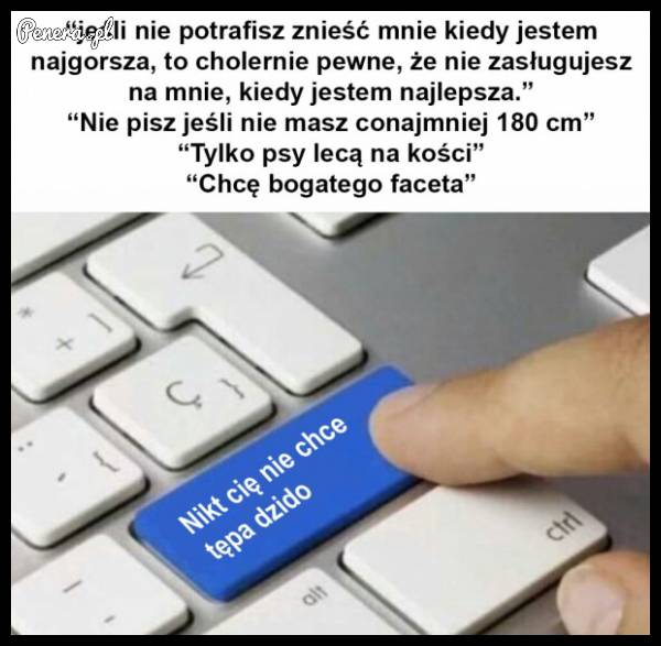 Przyjmij do wiadomości że nikt Cię nie chce!