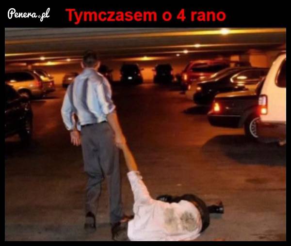 Tymczasem o 4 nad ranem