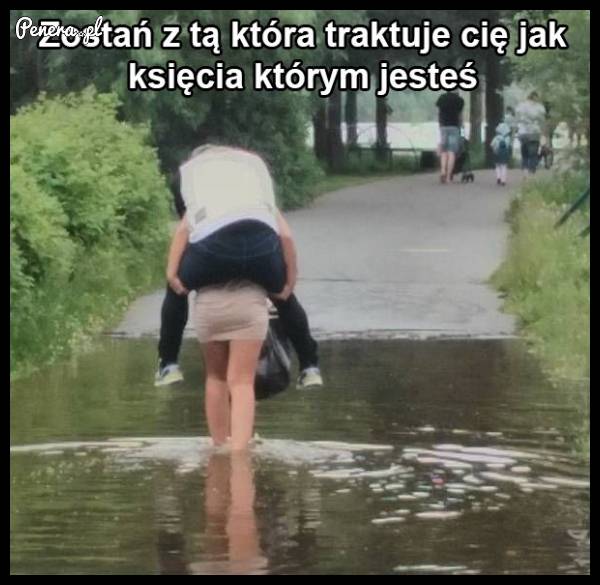 Zostań z tą która traktuje Cię jak księcia