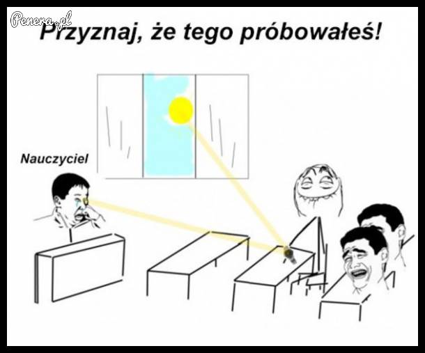 Każdy tego próbował :D