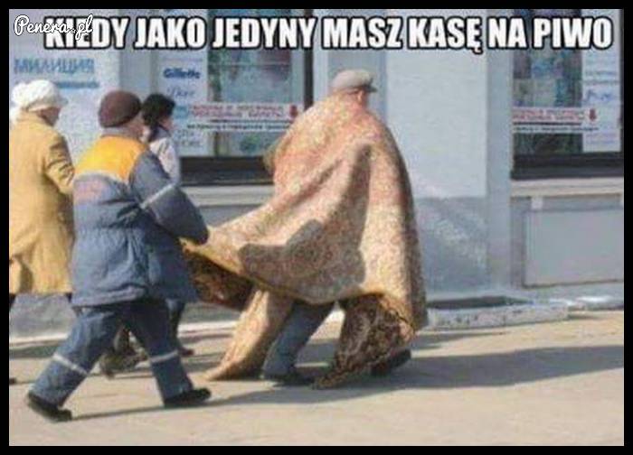 Kiedy jako jedyny masz kasę na piwo