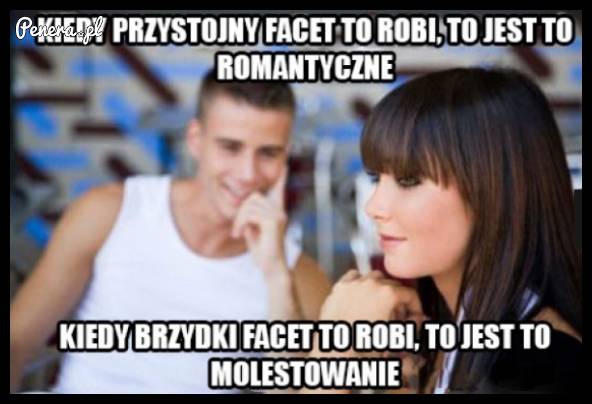 Kiedy przystojny facet to robi, to jest to romantyczne