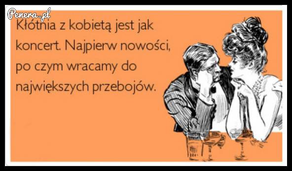 Kłótnia z kobietą jest jak koncert