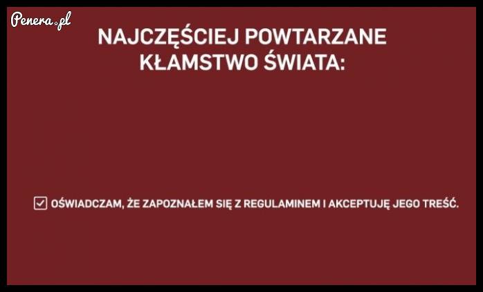 Najczęściej powtarzane kłamstwo świata
