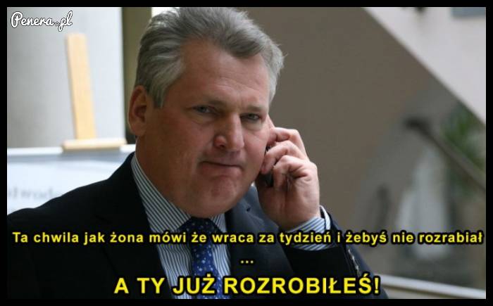 Ta chwila kiedy żona mówi żebyś nie rozrabiał