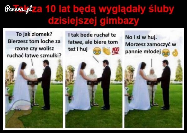 Za 10 lat tak będą wyglądały śluby dzisiejszej gimbazy