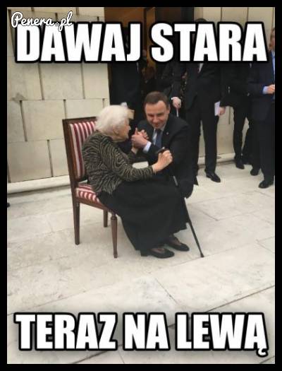 Dawaj stara teraz na lewo