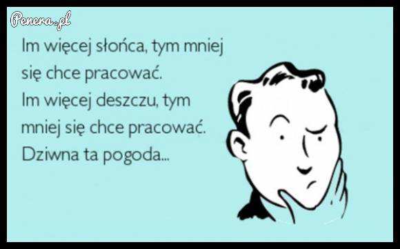 Im więcej słońca tym mniej chce się pracować