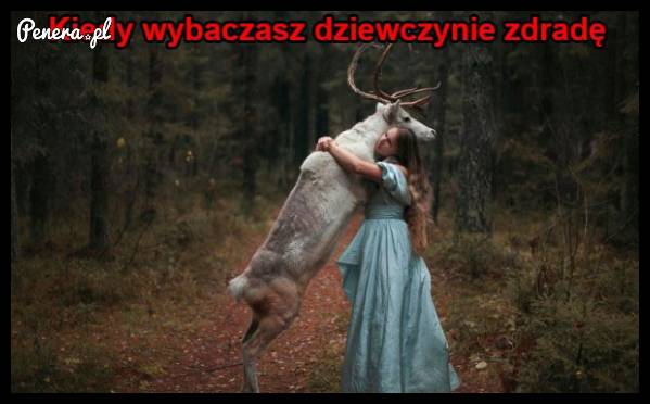 Kiedy wybaczasz dziewczynie zdradę