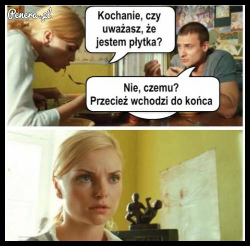 Kochanie czy uważasz że jestem płytka?