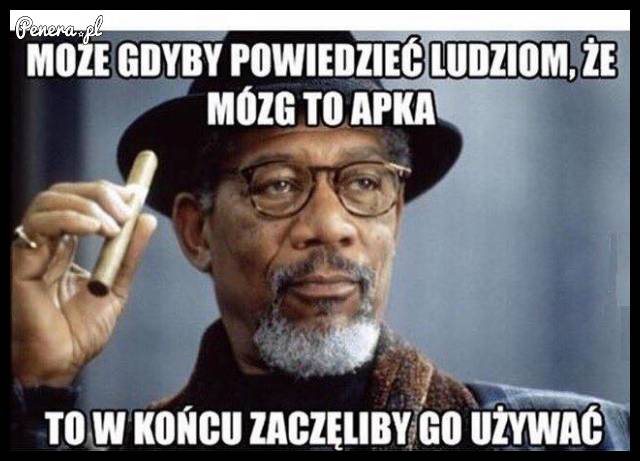 Może gdyby powiedzieć ludziom że mózg to apka