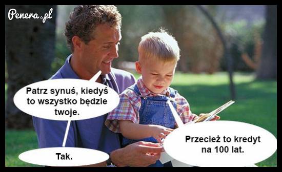 Patrz synu! To wszystko kiedyś będzie Twoje!