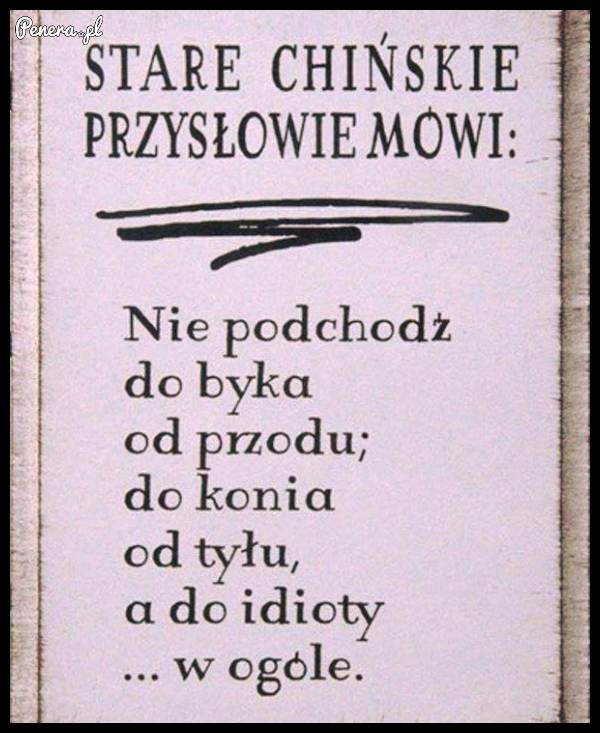Stare chińskie przysłowie mówi!