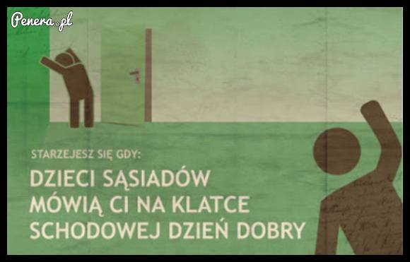 Starzejesz się gdy...