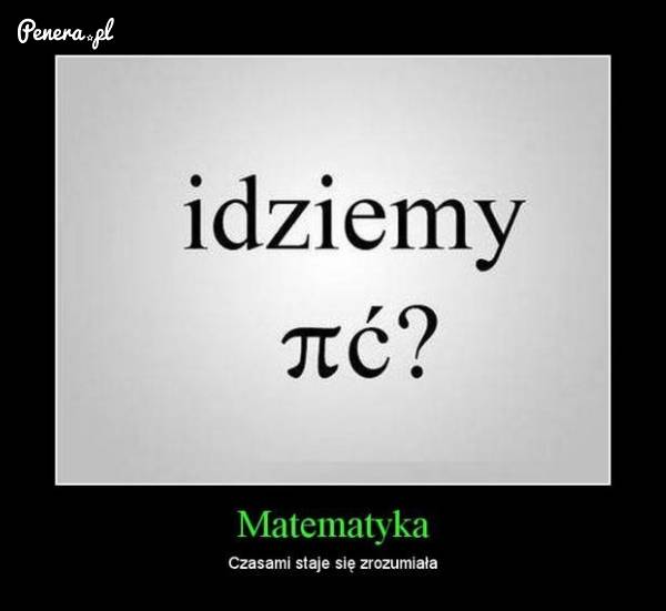 Taką matematykę to chyba każdy zrozumie