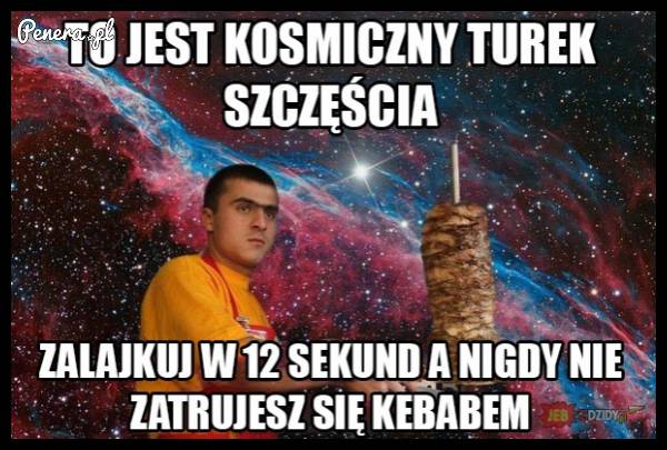 To jest kosmiczny turek szczęścia