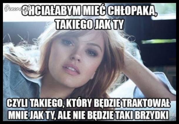 Chciałabym mieć takiego chłopaka ja Ty