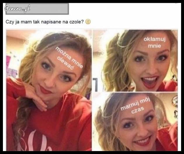 Czy ja to mam wypisane na czole?