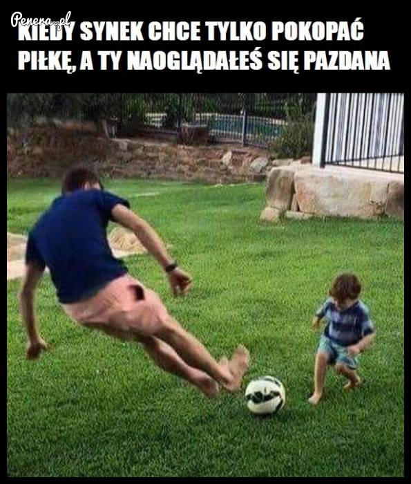 Kiedy synek chce tylko pokopać piłkę