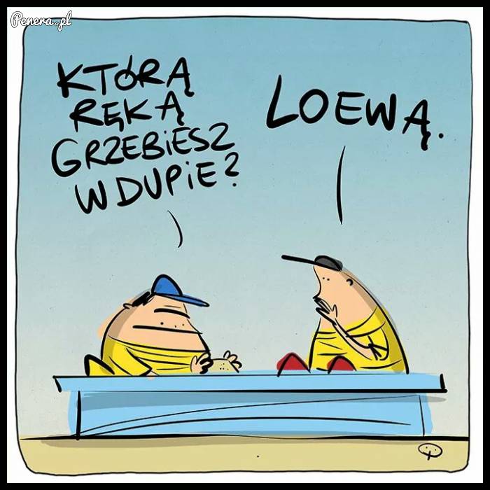 Którą ręką grzebiesz w d**ie?