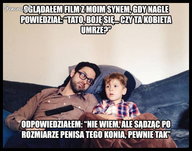 Oglądałem film z moim synem kiedy nagle powiedziałe...