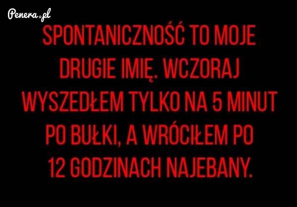 Spontaniczność to moje drugie imię
