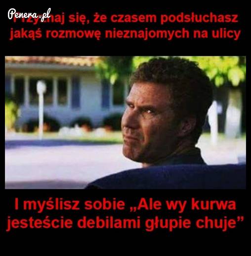 Założę się że też tak robicie :D