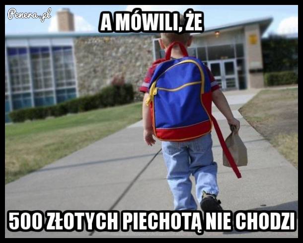A mówili że 500zł piechotą nie chodzi :D