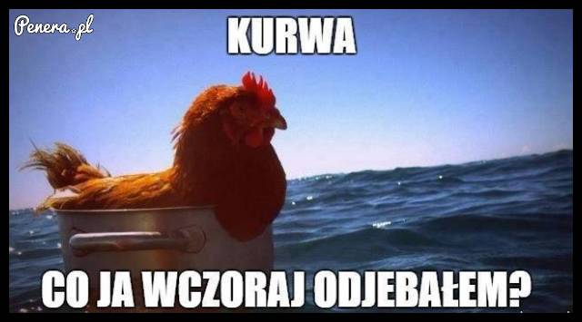 Co ja wczoraj odj*bałem?