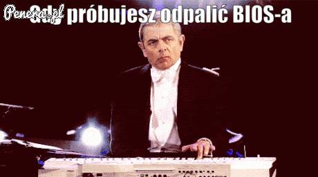Gdy próbujesz odpalić BIOSa