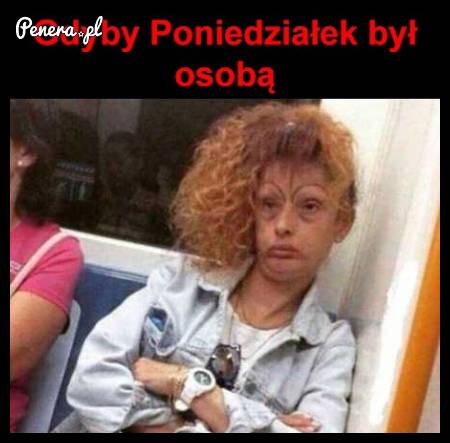 Gdyby poniedziałek był osobą