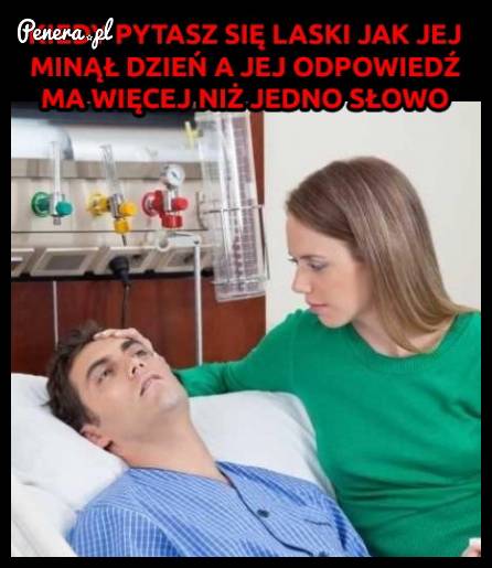 Kiedy pytasz laski jak jej minął dzień
