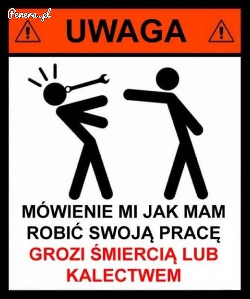 Mówienie mi jak mam robić swoją pracę