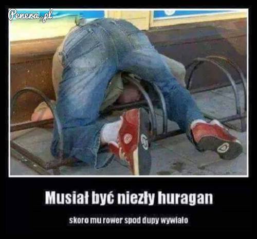 Musiał być niezły huragan :D