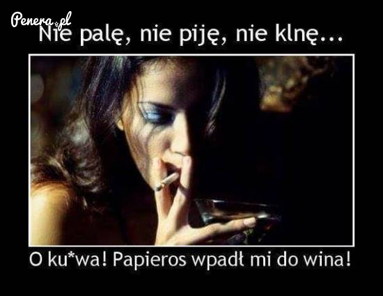 Nie palę, nie piję...
