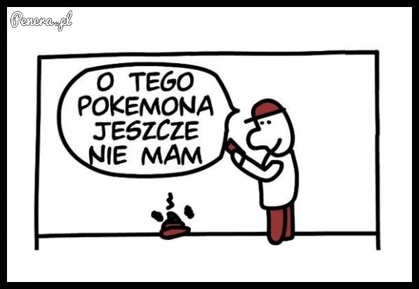 Takiego pokemona to jeszcze nie miałem