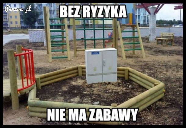 Bez ryzyka nie ma zabawy