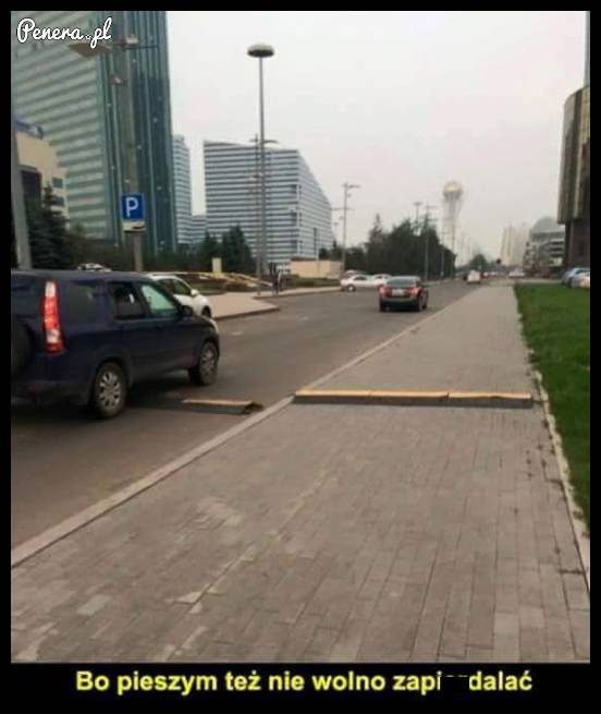 Bo pieszym też nie wolno za**erdalać!