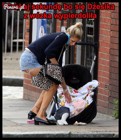 Czekaj chwilę bo dziecko mi wypadło