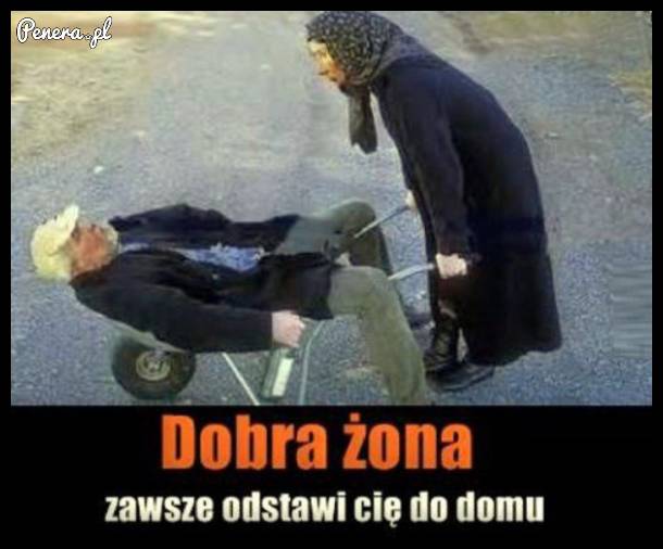 Dobra żona zawsze odstawi Cię do domu