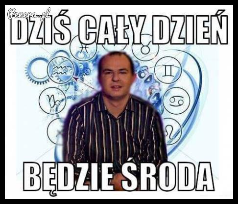 Dziś cały dzień będzie środa!