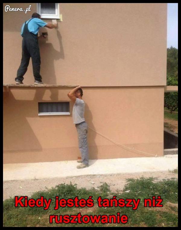 Kiedy jesteś tańszy od rusztowania