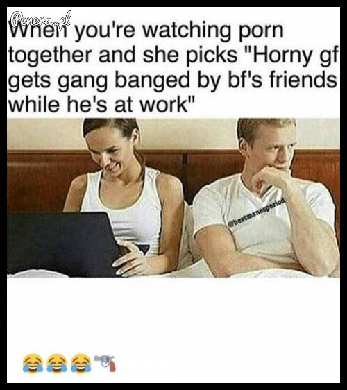 Kiedy razem oglądacie pornoska