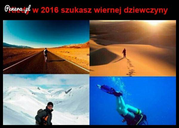 Kiedy w 2016 szukasz wiernej dziewczyny