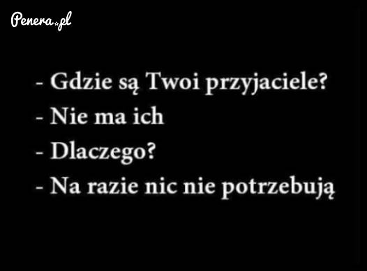 Moi przyjaciele obecnie się nie odzywają