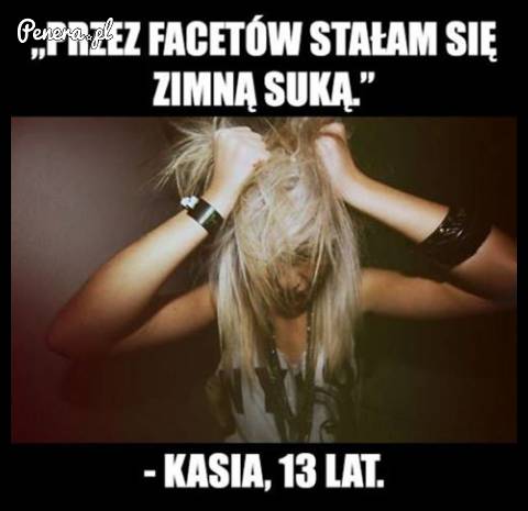 Przez facetów stała się zimną s*ką